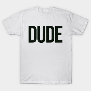 DUDE T-Shirt